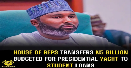 House of Representatives Redirects N5 Billion from Presidential Yacht to Student Loan Expenditure